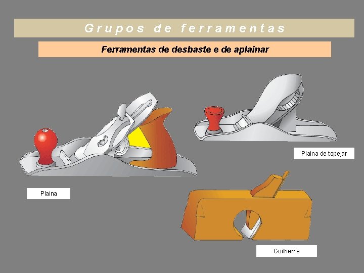 Grupos de ferramentas Ferramentas de desbaste e de aplainar Plaina de topejar Plaina Guilherne