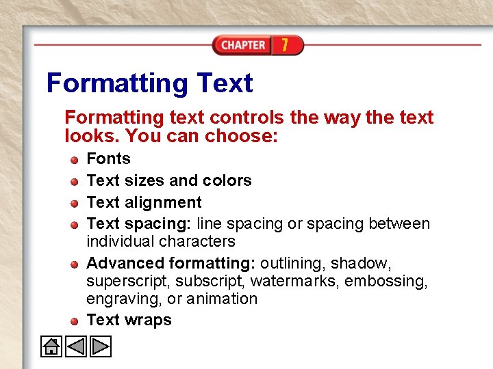 7 Formatting Text Formatting text controls the way the text looks. You can choose: 7 Formatting Text Formatting text controls the way the text looks. You can choose: