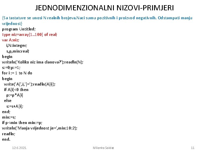 JEDNODIMENZIONALNI NIZOVI-PRIMJERI {Sa tastature se unosi N realnih brojeva. Naci sumu pozitivnih i proizvod