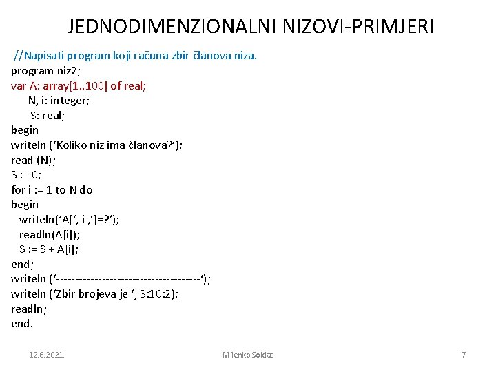 JEDNODIMENZIONALNI NIZOVI-PRIMJERI //Napisati program koji računa zbir članova niza. program niz 2; var A: