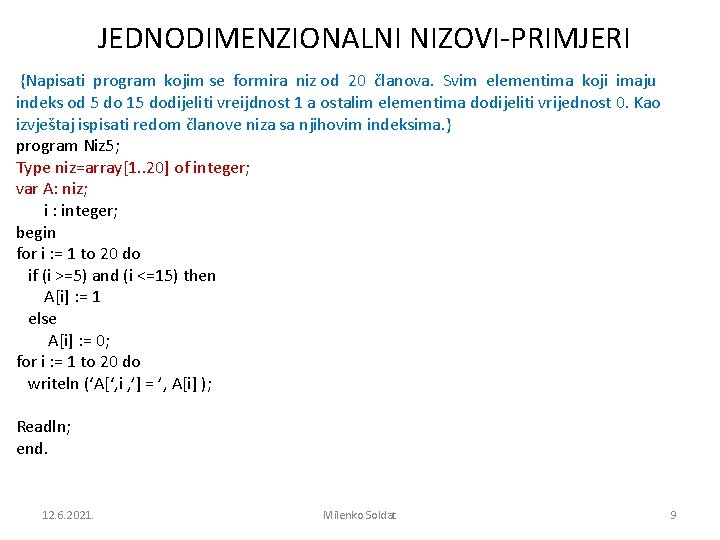 JEDNODIMENZIONALNI NIZOVI-PRIMJERI {Napisati program kojim se formira niz od 20 članova. Svim elementima koji