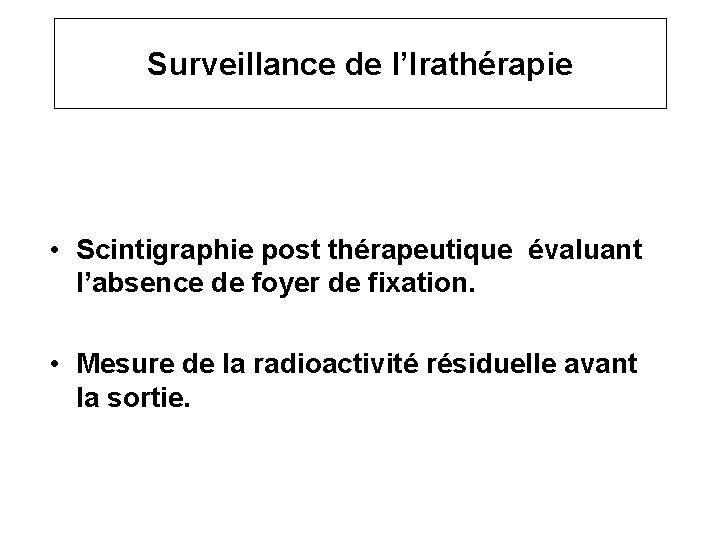 Surveillance de l’Irathérapie • Scintigraphie post thérapeutique évaluant l’absence de foyer de fixation. •