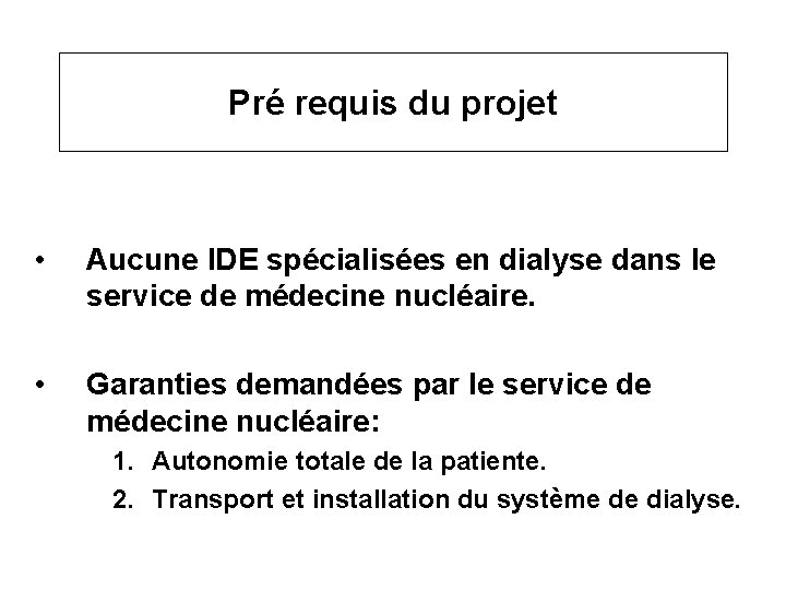 Pré requis du projet • Aucune IDE spécialisées en dialyse dans le service de