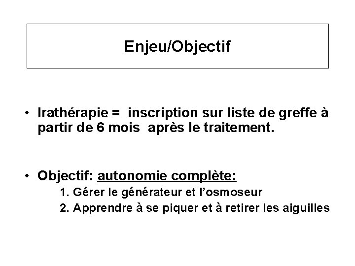 Enjeu/Objectif • Irathérapie = inscription sur liste de greffe à partir de 6 mois