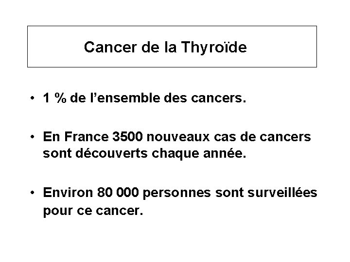 Cancer de la Thyroïde • 1 % de l’ensemble des cancers. • En France