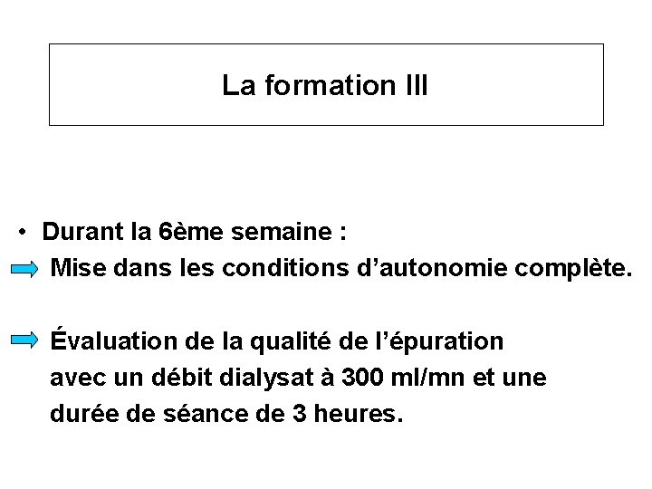 La formation III • Durant la 6ème semaine : Mise dans les conditions d’autonomie