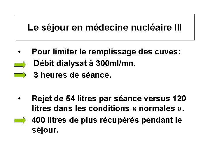 Le séjour en médecine nucléaire III • Pour limiter le remplissage des cuves: Débit