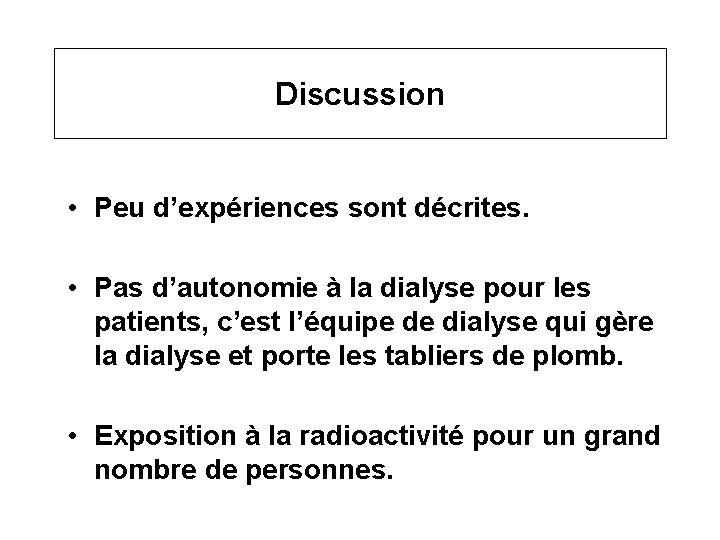 Discussion • Peu d’expériences sont décrites. • Pas d’autonomie à la dialyse pour les