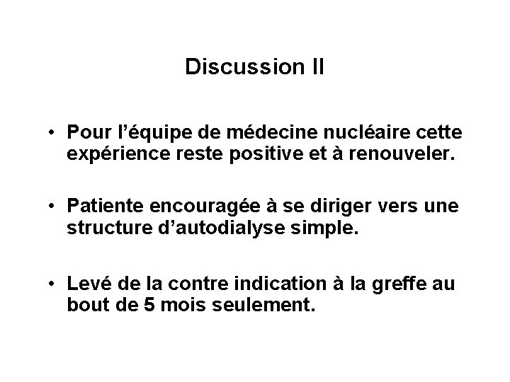 Discussion II • Pour l’équipe de médecine nucléaire cette expérience reste positive et à