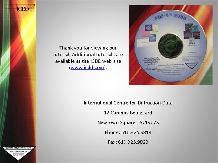 Thank you for viewing our tutorial. Additional tutorials are available at the ICDD web