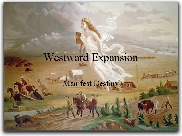 Westward Expansion Manifest Destiny 