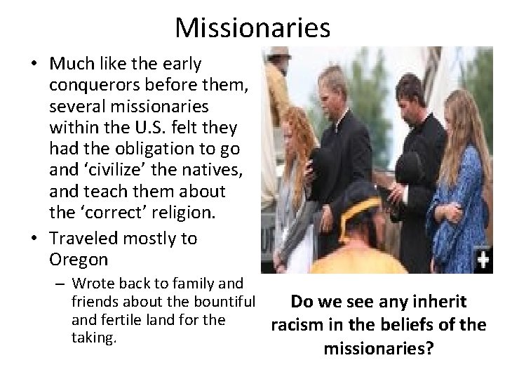 Missionaries • Much like the early conquerors before them, several missionaries within the U.