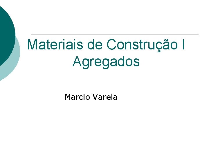Materiais de Construção I Agregados Marcio Varela 