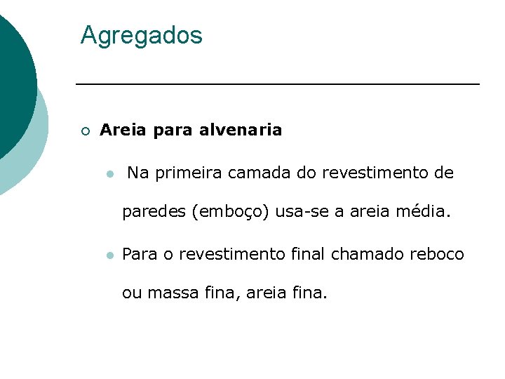 Agregados ¡ Areia para alvenaria l Na primeira camada do revestimento de paredes (emboço)