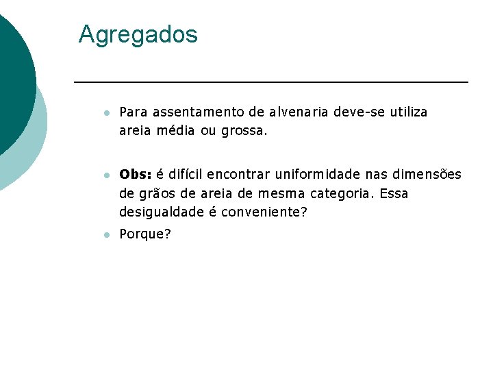 Agregados l Para assentamento de alvenaria deve-se utiliza areia média ou grossa. l Obs: