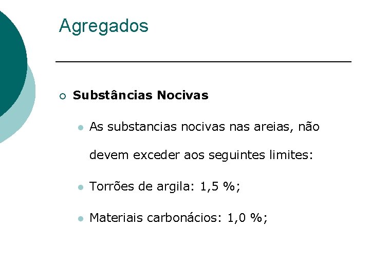 Agregados ¡ Substâncias Nocivas l As substancias nocivas nas areias, não devem exceder aos