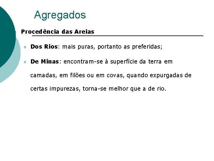 Agregados ¡ Procedência das Areias l Dos Rios: mais puras, portanto as preferidas; l