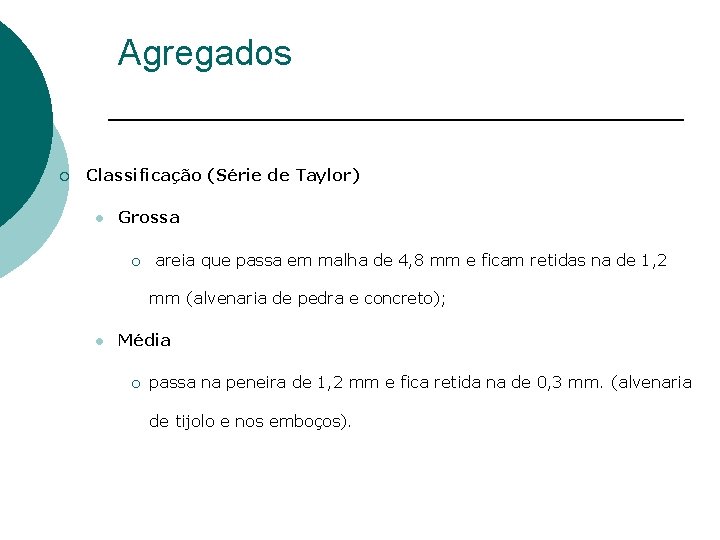Agregados ¡ Classificação (Série de Taylor) l Grossa ¡ areia que passa em malha