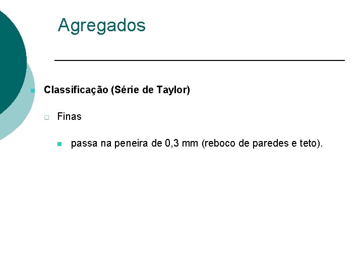 Agregados n Classificação (Série de Taylor) q Finas n passa na peneira de 0,