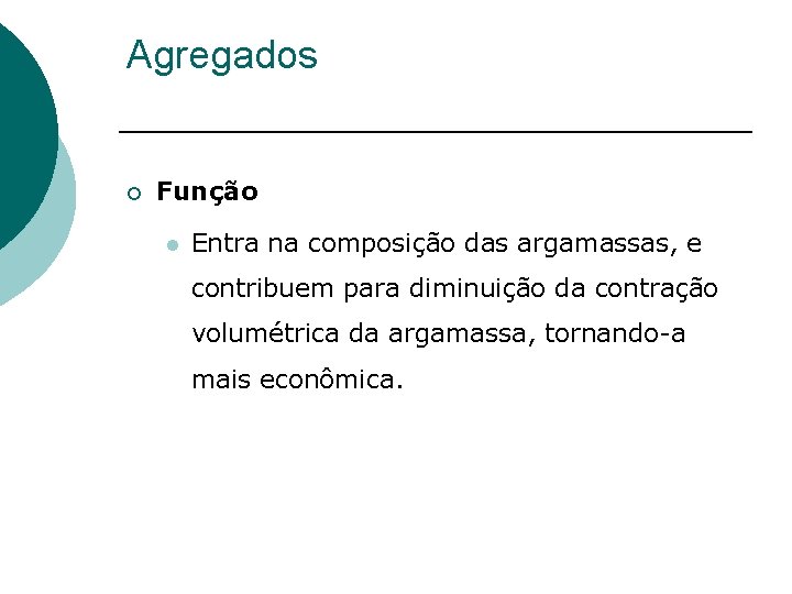 Agregados ¡ Função l Entra na composição das argamassas, e contribuem para diminuição da