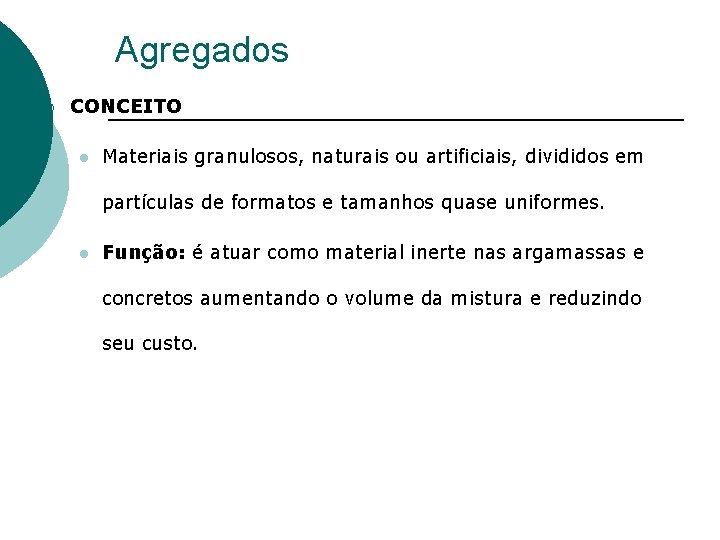 Agregados ¡ CONCEITO l Materiais granulosos, naturais ou artificiais, divididos em partículas de formatos