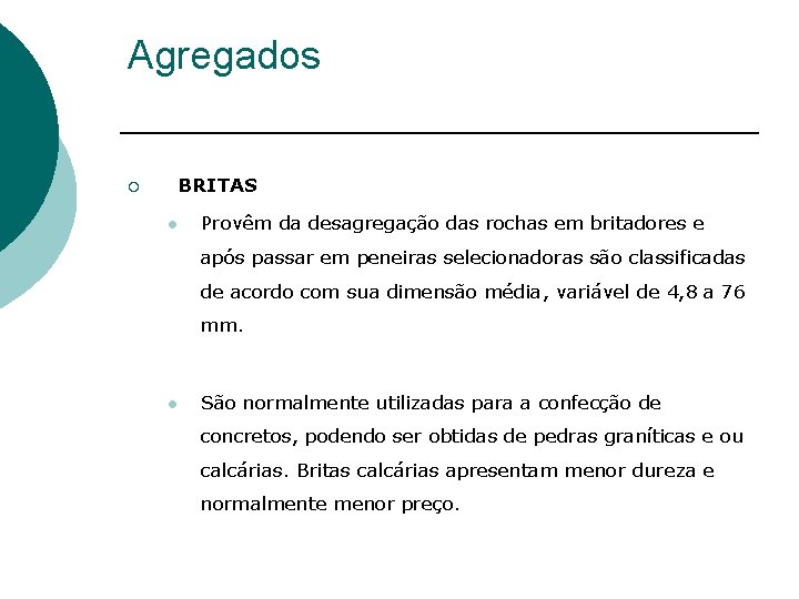Agregados ¡ BRITAS l Provêm da desagregação das rochas em britadores e após passar
