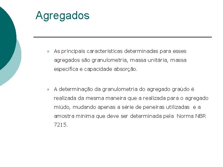 Agregados l As principais características determinadas para esses agregados são granulometria, massa unitária, massa