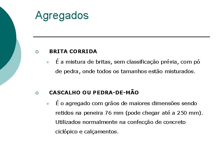 Agregados ¡ BRITA CORRIDA l É a mistura de britas, sem classificação prévia, com