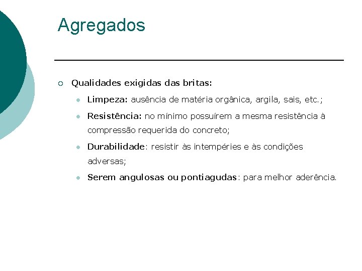 Agregados ¡ Qualidades exigidas britas: l Limpeza: ausência de matéria orgânica, argila, sais, etc.
