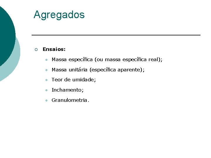 Agregados ¡ Ensaios: l Massa específica (ou massa específica real); l Massa unitária (específica