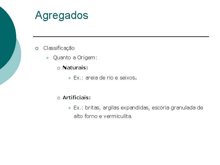 Agregados ¡ Classificação l Quanto a Origem: ¡ Naturais: l ¡ Ex. : areia