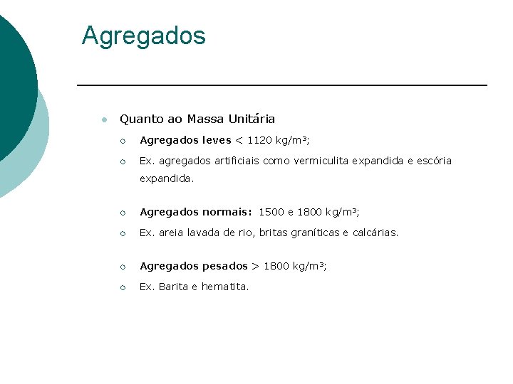 Agregados l Quanto ao Massa Unitária ¡ Agregados leves < 1120 kg/m 3; ¡