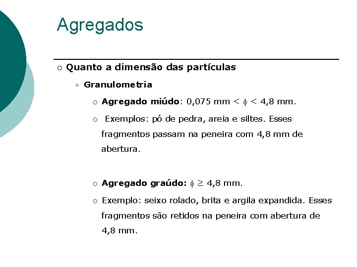 Agregados ¡ Quanto a dimensão das partículas l Granulometria ¡ Agregado miúdo: 0, 075