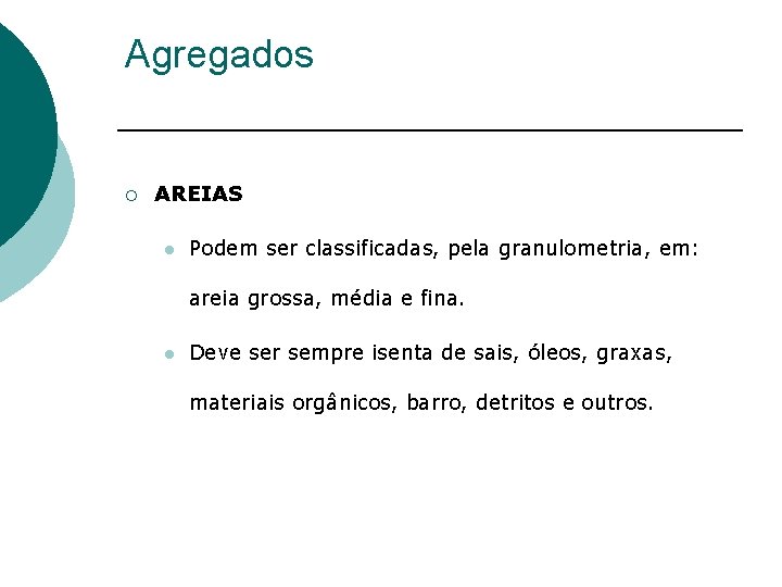 Agregados ¡ AREIAS l Podem ser classificadas, pela granulometria, em: areia grossa, média e