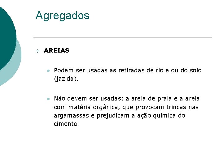 Agregados ¡ AREIAS l Podem ser usadas as retiradas de rio e ou do