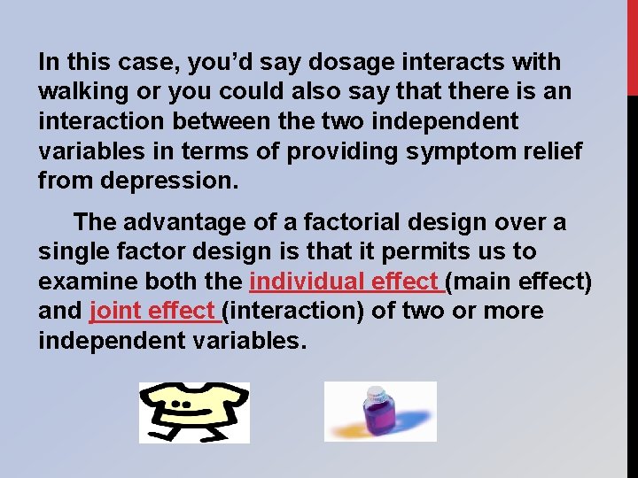 In this case, you’d say dosage interacts with walking or you could also say