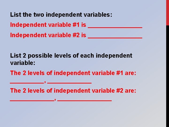 List the two independent variables: Independent variable #1 is ________ Independent variable #2 is