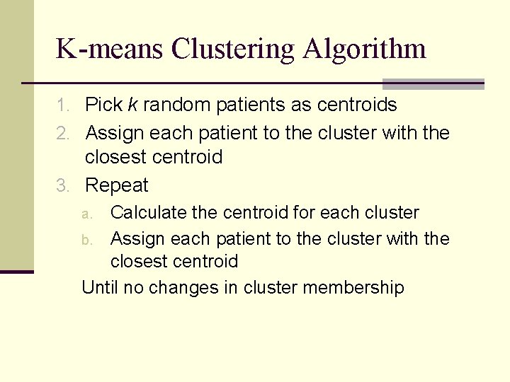 K-means Clustering Algorithm 1. Pick k random patients as centroids 2. Assign each patient