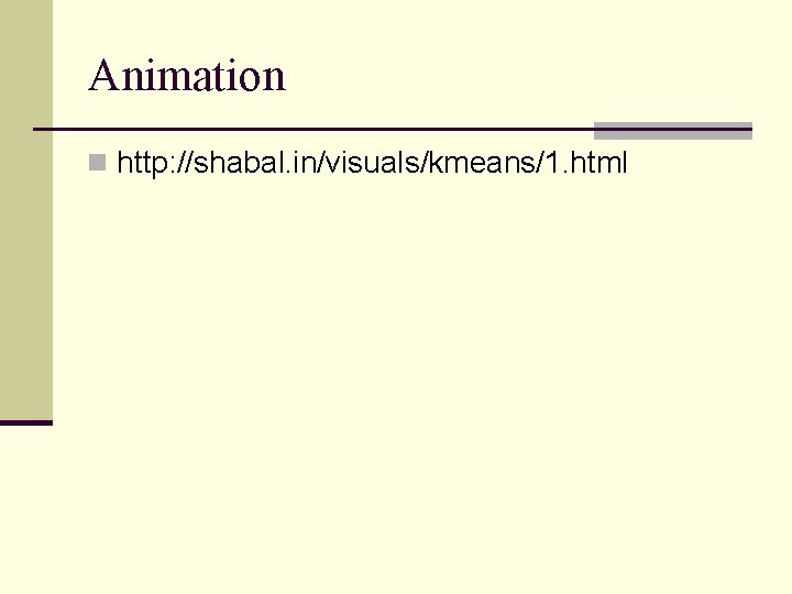 Animation n http: //shabal. in/visuals/kmeans/1. html 