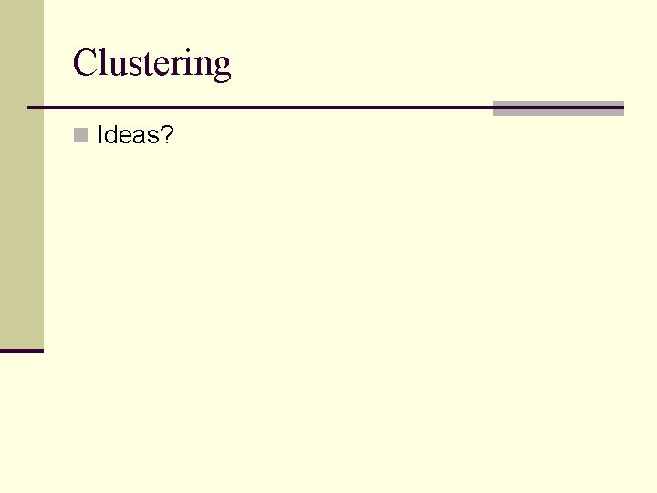 Clustering n Ideas? 