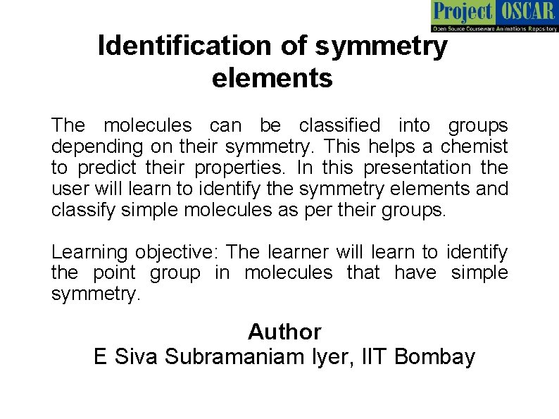 Identification of symmetry elements The molecules can be classified into groups depending on their