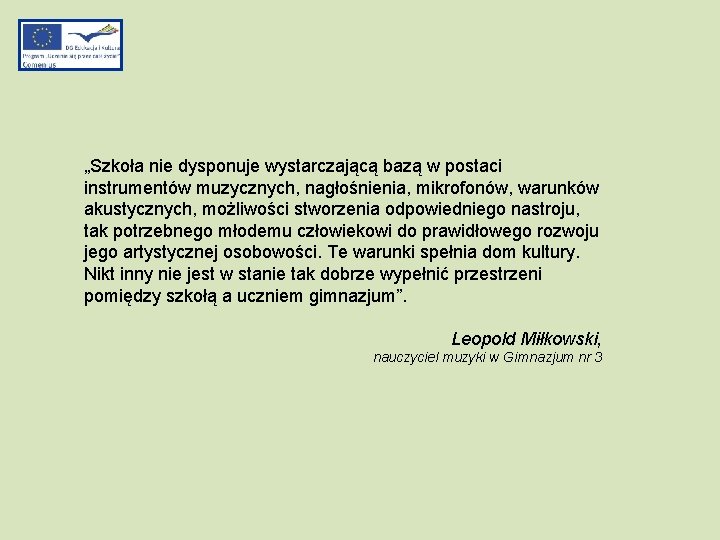 „Szkoła nie dysponuje wystarczającą bazą w postaci instrumentów muzycznych, nagłośnienia, mikrofonów, warunków akustycznych, możliwości