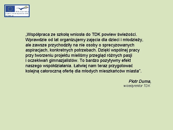 „Współpraca ze szkołą wniosła do TDK powiew świeżości. Wprawdzie od lat organizujemy zajęcia dla