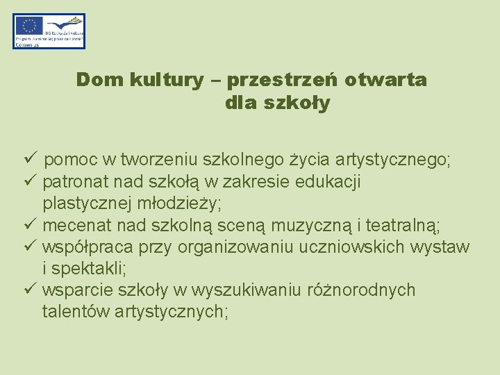 Dom kultury – przestrzeń otwarta dla szkoły ü pomoc w tworzeniu szkolnego życia artystycznego;