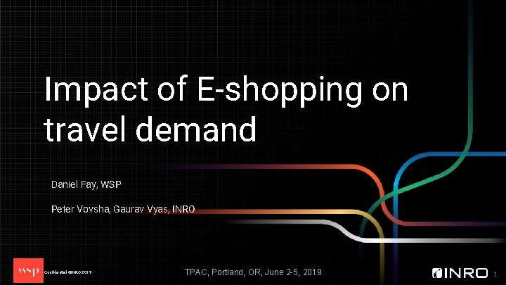 Impact of E-shopping on travel demand Daniel Fay, WSP Peter Vovsha, Gaurav Vyas, INRO