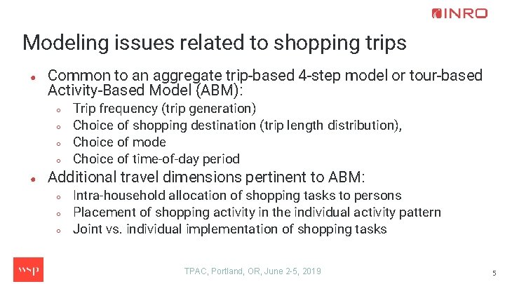 Modeling issues related to shopping trips ● Common to an aggregate trip-based 4 -step