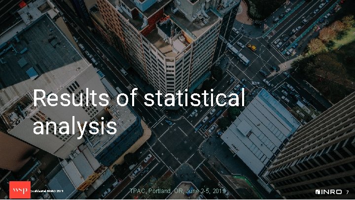 Results of statistical analysis Proprietary and Confidential ©INRO 2019 TPAC, Portland, OR, June 2