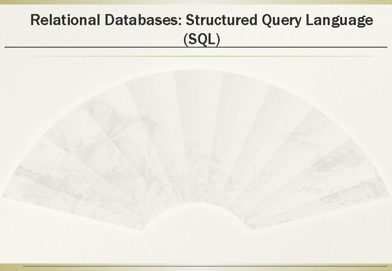 Relational Databases: Structured Query Language (SQL) 