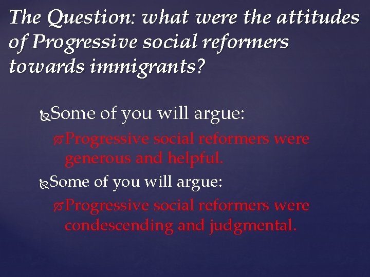 The Question: what were the attitudes of Progressive social reformers towards immigrants? Some of The Question: what were the attitudes of Progressive social reformers towards immigrants? Some of