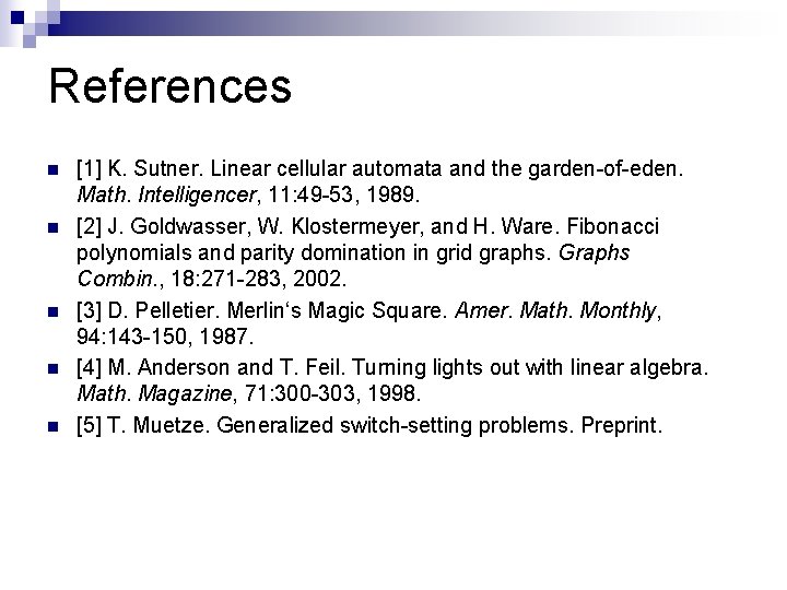 References n n n [1] K. Sutner. Linear cellular automata and the garden-of-eden. Math.